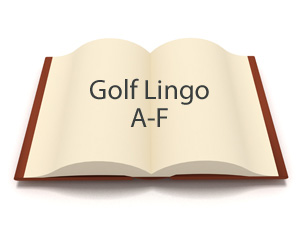 Golf Lingo A-F