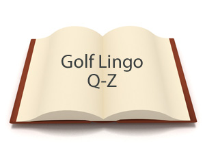 Golf Lingo Q-Z